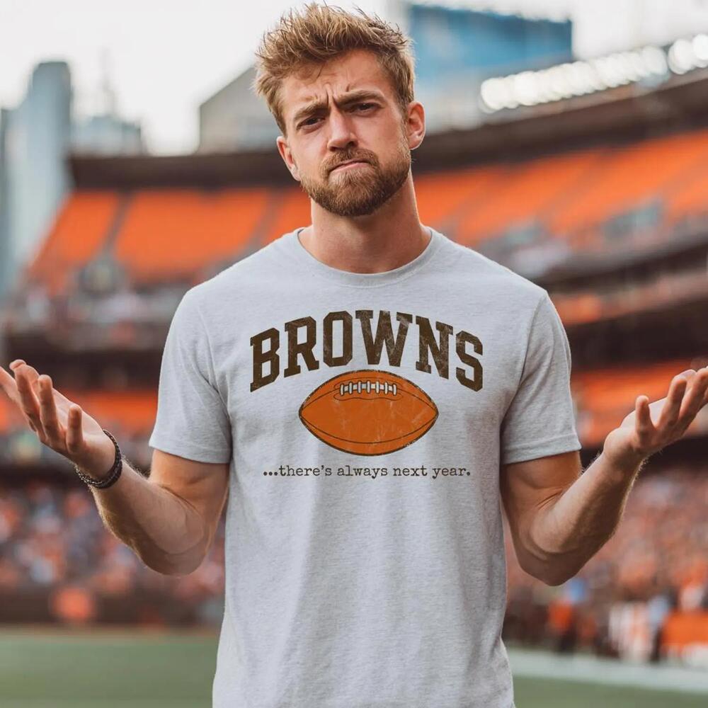 Funny Browns Football T Shirt Quot_There_S Always Next YearQuot_